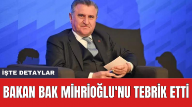 Bakan Bak Mihrioğlu'nu tebrik etti