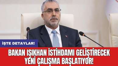 Bakan Işıkhan istihdamı geliştirecek yeni çalışma başlatıyor!