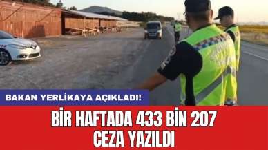 Bakan Yerlikaya açıkladı! Bir haftada 433 bin 207 ceza yazıldı