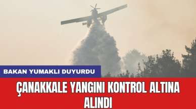 Bakan Yumaklı duyurdu: Çanakkale yangını kontrol altına alındı