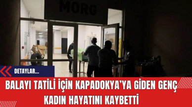 Balayı Tatili İçin Kapadokya’ya Giden Genç Kadın Hayatını Kaybetti