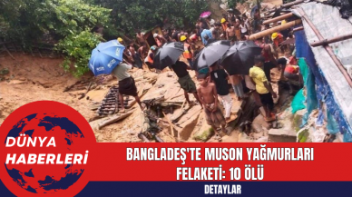 Bangladeş'te Muson Yağmurları Felaketi: 10 Ölü