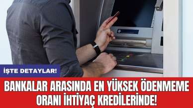 Bankalar arasında en yüksek ödenmeme oranı ihtiyaç kredilerinde!