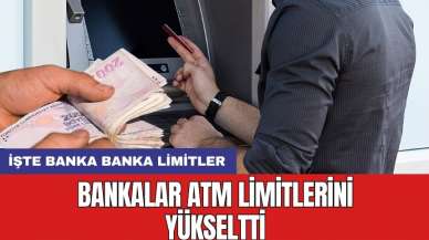 Bankalar ATM limitlerini yükseltti: İşte banka banka limitler