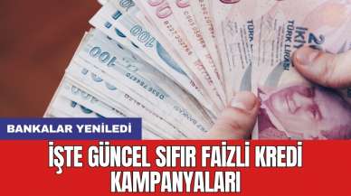 Bankalar yeniledi: İşte güncel sıfır faizli kredi kampanyaları