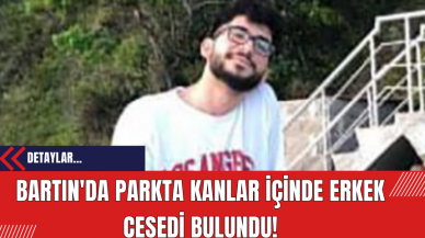 Bartın'da Parkta Kanlar İçinde Erkek C*sedi Bulundu!