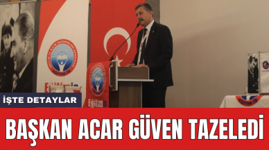 BAŞKAN ACAR GÜVEN TAZELEDİ