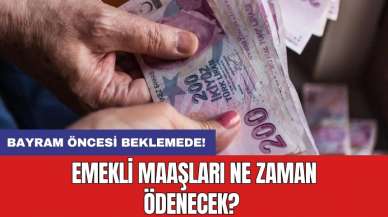 Bayram öncesi beklemede! Emekli maaşları ne zaman ödenecek?