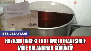 Bayram öncesi tatlı imalathanesinde mide bulandıran görüntü!