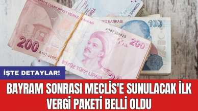 Bayram sonrası Meclis'e sunulacak ilk vergi paketi belli oldu