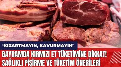 Bayramda kırmızı et tüketimine dikkat! Sağlıklı pişirme ve tüketim önerileri