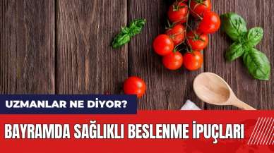 Bayramda sağlıklı beslenme ipuçları