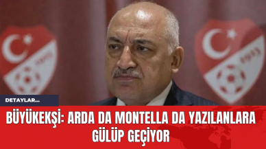 Büyükekşi: Arda da Montella da Yazılanlara Gülüp Geçiyor