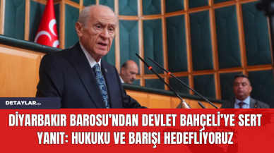 Diyarbakır Barosu’ndan Devlet Bahçeli’ye Sert Yanıt: Hukuku ve Barışı Hedefliyoruz