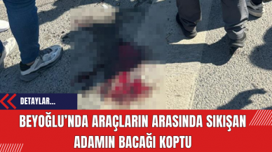 Beyoğlu’nda araçların arasında sıkışan adamın bacağı koptu