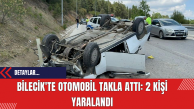 Bilecik'te Otomobil Takla Attı: 2 Kişi Yaralandı