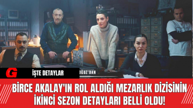 Birce Akalay'ın Rol Aldığı Mezarlık Dizisinin İkinci Sezon Detayları Belli Oldu!