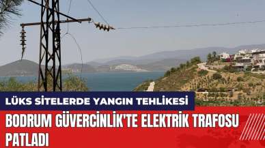 Bodrum Güvercinlik'te elektrik trafosu patladı! Lüks sitelerde yangın tehlikesi