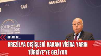 Brezilya Dışişleri Bakanı Vieira Yarın Türkiye'ye Geliyor