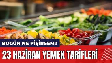 Bugün ne pişirsem? 23 Haziran yemek tarifleri