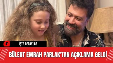 Bülent Emrah Parlak'tan Açıklama Geldi