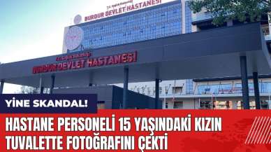 Burdur Devlet Hastanesi'nde yeni skandal! 15 yaşındaki kızın tuvalette fotoğrafını çekti