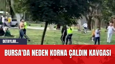 Bursa'da neden korna çaldın kavgası