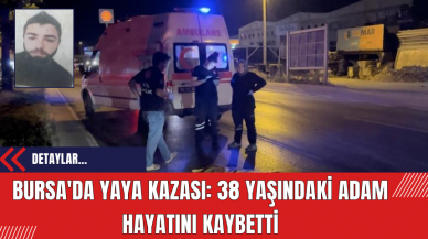 Bursa'da Yaya Kazası: 38 Yaşındaki Adam Hayatını Kaybetti