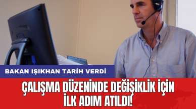 Çalışma düzeninde değişiklik için ilk adım atıldı! Bakan Işıkhan tarih verdi