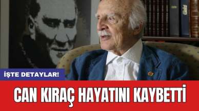 Can Kıraç hayatını kaybetti