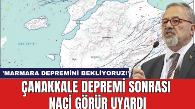 Çanakkale depremi sonrası Naci Görür uyardı: 'Marmara Depremini Bekliyoruz!'