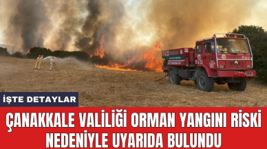 Çanakkale Valiliği orman yangını riski nedeniyle uyarıda bulundu