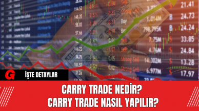 Carry Trade Nedir? Carry Trade Nasıl Yapılır?