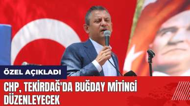 CHP Tekirdağ'da buğday mitingi düzenleyecek