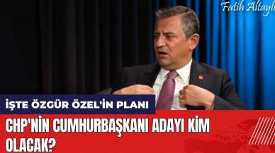 CHP'nin Cumhurbaşkanı adayı kim olacak? İşte Özgür Özel'in planı