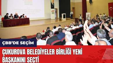 Çukurova Belediyeler Birliği yeni başkanını seçti