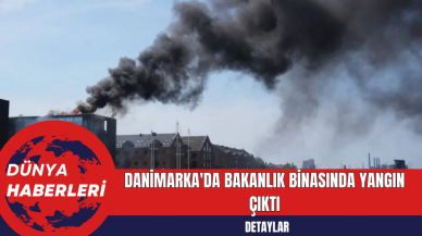 Danimarka'da Bakanlık Binasında Yangın Çıktı