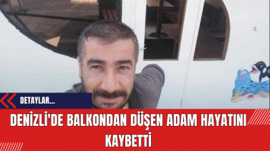 Denizli'de balkondan düşen adam hayatını kaybetti