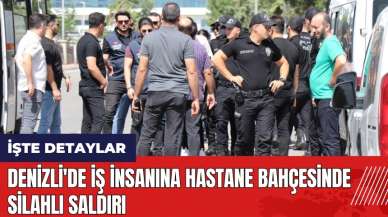 Denizli'de iş insanına hastane bahçesinde silahlı saldırı