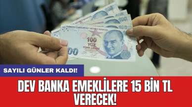 Dev banka emeklilere 15 bin TL verecek!