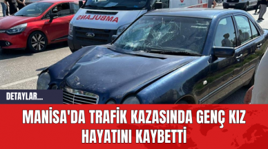 Manisa'da Trafik Kazasında Genç Kız Hayatını Kaybetti