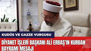 Diyanet İşleri Başkanı Ali Erbaş'ın Kurban Bayramı Mesajı