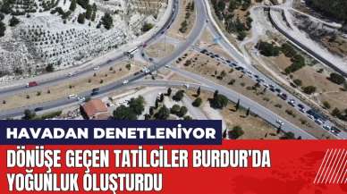 Dönüşe geçen tatilciler Burdur'da yoğunluk oluşturdu