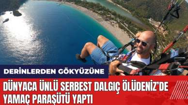 Dünyaca ünlü serbest dalgıç Ölüdeniz’de yamaç paraşütü yaptı