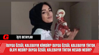 Duygu Özgül Kalebayır kimdir? Duygu Özgül Kalebayır TikTok olayı nedir? Duygu Özgül Kalebayır Tiktok Hesabı Nedir?