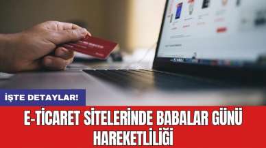 E-Ticaret sitelerinde Babalar Günü hareketliliği