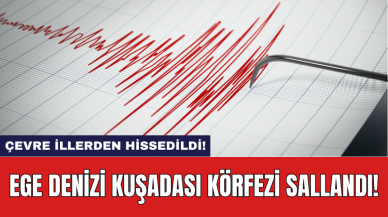 Ege Denizi Kuşadası Körfezi sallandı!