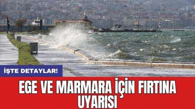 Ege ve Marmara için fırtına uyarısı