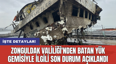 Zonguldak Valiliği'nden batan yük gemisiyle ilgili son durum açıklandı