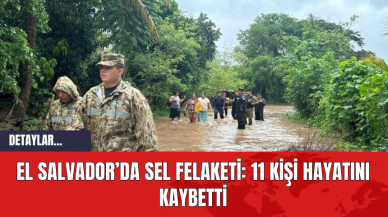 El Salvador’da Sel Felaketi: 11 Kişi Hayatını Kaybetti